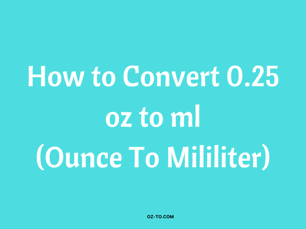 0.25 Oz to Ml Converter