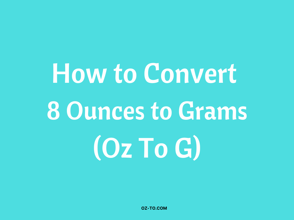 How to convert 8 ounces To Grams